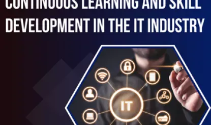 Staying Ahead: Continuous Learning and Skill Development in the IT Industry